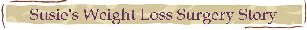 Susie's Weight Loss Surgery Story